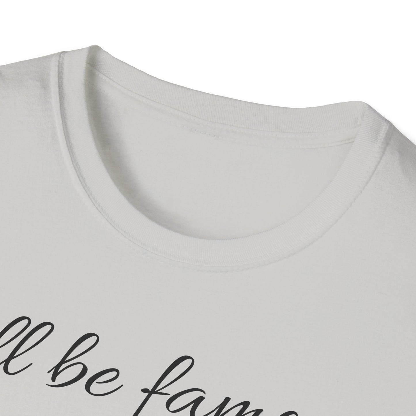 Singer T shirt - I’ll be famous after I’m dead - Unisex Softstyle T-Shirt