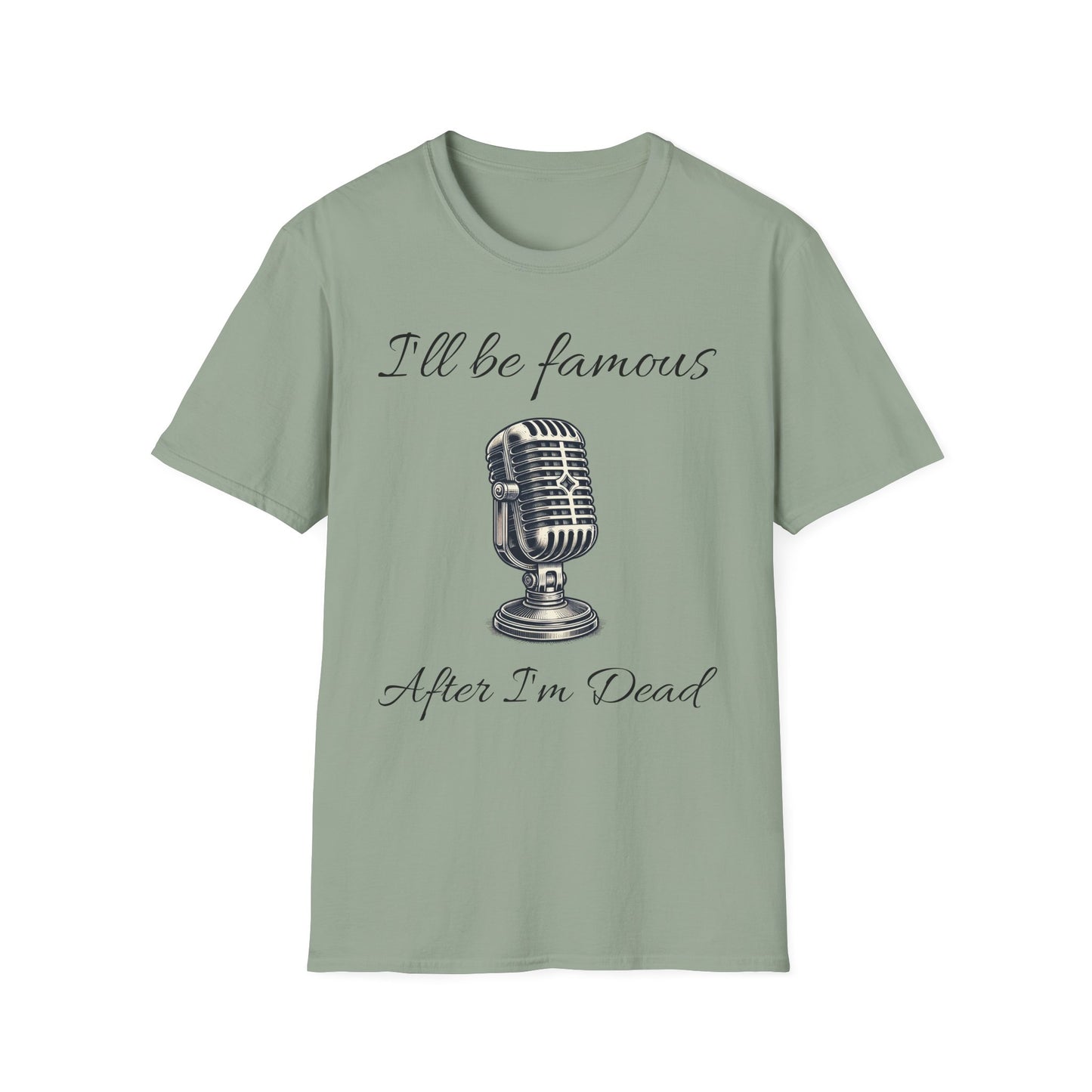 Singer T shirt - I’ll be famous after I’m dead - Unisex Softstyle T-Shirt