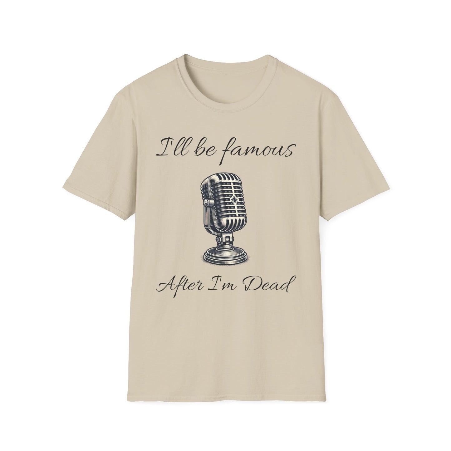 Singer T shirt - I’ll be famous after I’m dead - Unisex Softstyle T-Shirt