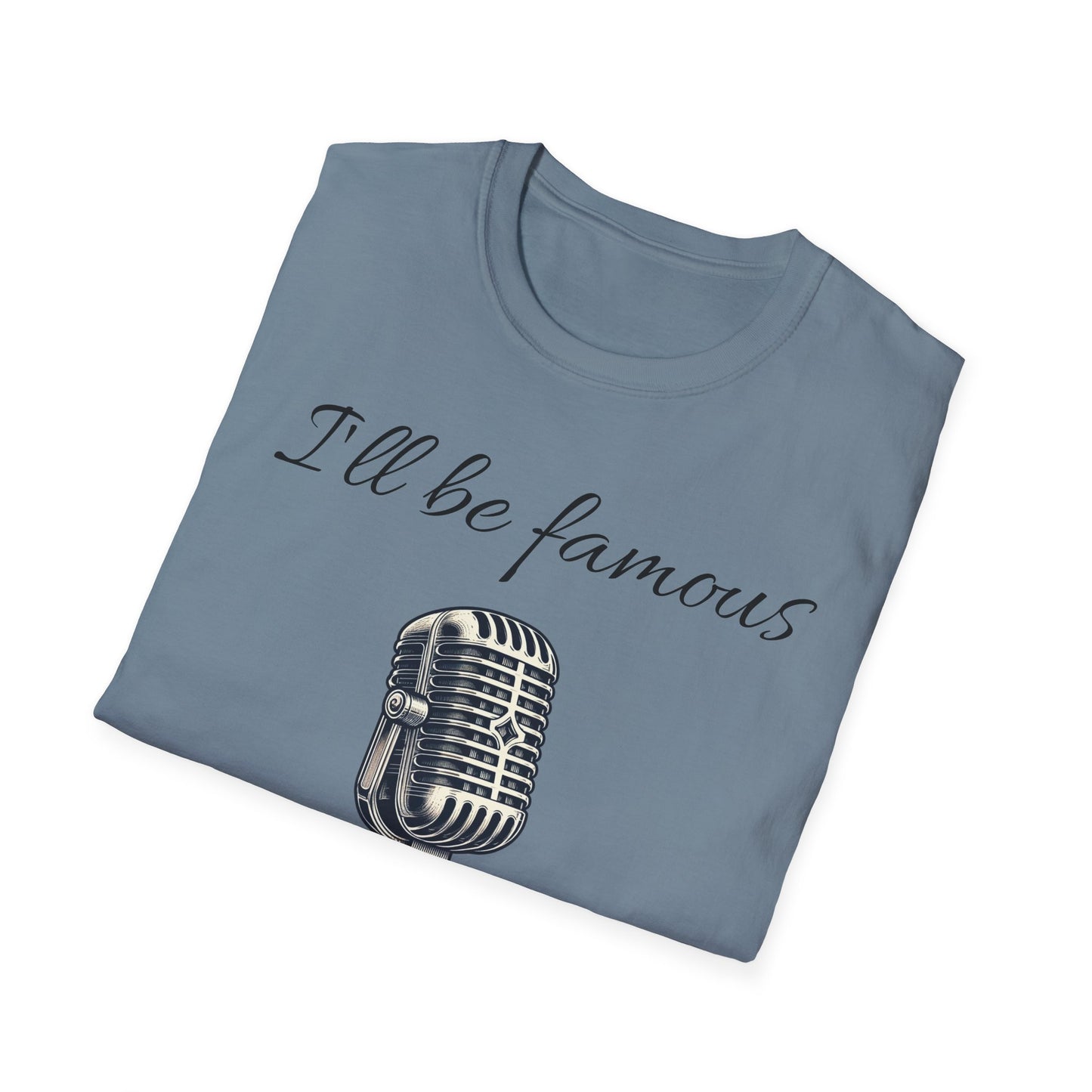 Singer T shirt - I’ll be famous after I’m dead - Unisex Softstyle T-Shirt